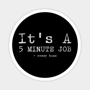 5 minute job funny sayings Magnet